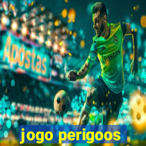 jogo perigoos